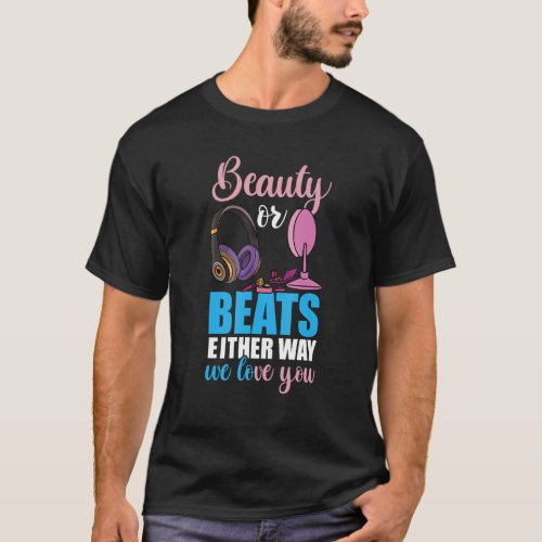 Beauty Or Beats Either Way We Love You Future Pare T_Shirt