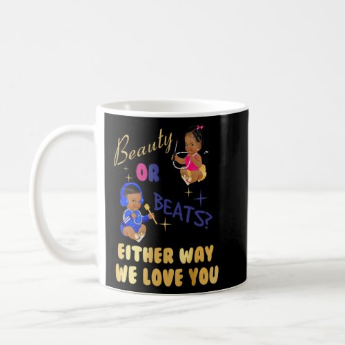 Beauty Or Beats Either Way We Love You Gender Reve Coffee Mug