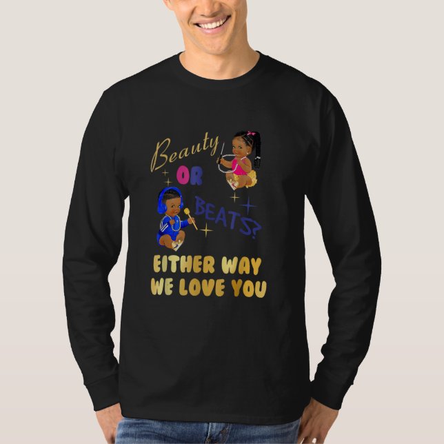 Beauty Or Beats Either Way We Love You Gender Reve T-Shirt (Front)