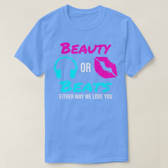 Beauty or Beats Either Way We Love You Gender Reve T-Shirt (Design Front)