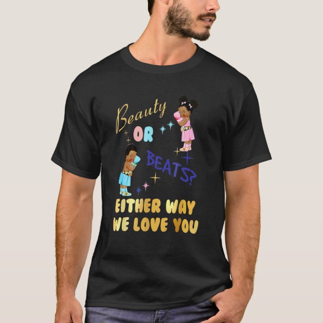 Beauty Or Beats Either Way We Love You Gender Reve T-Shirt (Front)