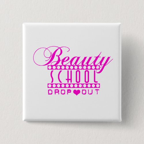 BEAUTY SCHOOL DROPOUT Button by Richy