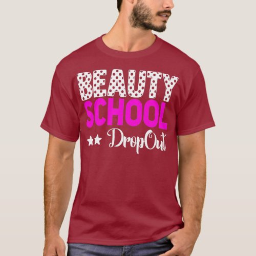 Beauty School Dropout  Makeup Artist Gift T_Shirt