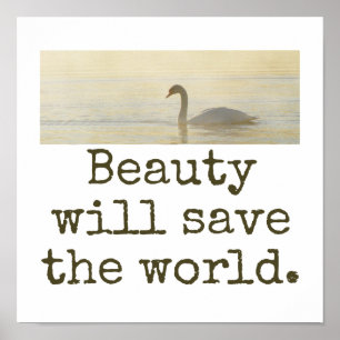 Beauty Will Save The World - Beauty Quote Poster