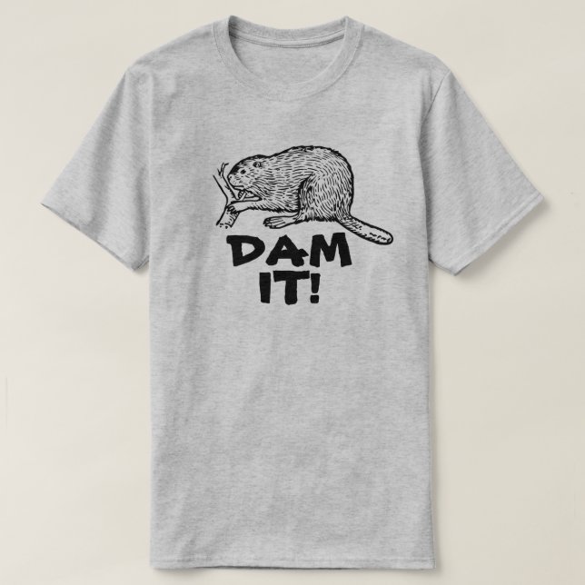 BEAVER DAM IT! T-Shirt (Design Front)