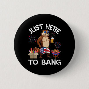 Beaver Drinking Beer Bbq Just Here To Bang 4th Of Button