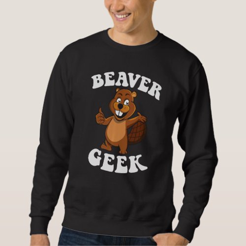 Beaver Geek Beaver Dam And Beaver Lumberjack Costu Sweatshirt
