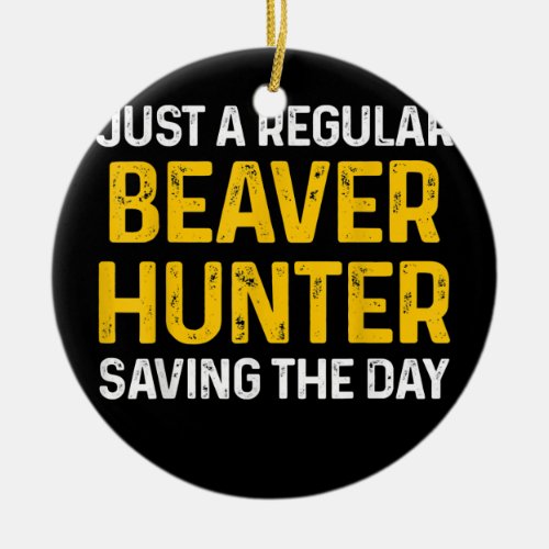 Beaver Hunting Season Hunter  Ceramic Ornament