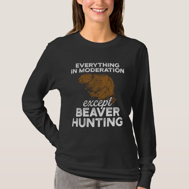 Beaver Hunting Season Moderation Hunter T-Shirt (Front)