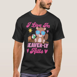 Beaver I Live In Beaver ly Hills 1 T-Shirt