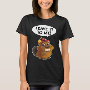 Beaver Leave it to me T-Shirt