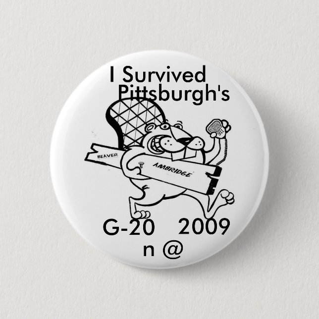 beaver  move, I Survived , G-20, 2009, n @, Pit... Pinback Button (Front)