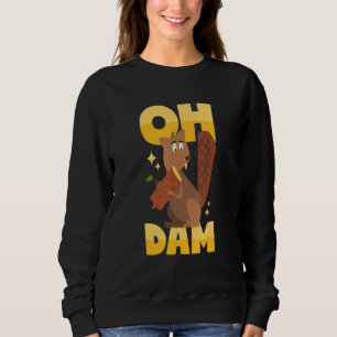 Beaver Pun Oh Dam Sweatshirt