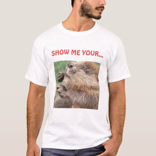 Beaver SHOW ME YOUR T_Shirt