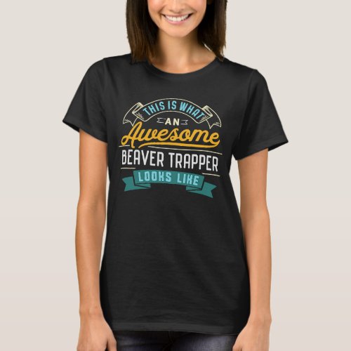 Beaver Trapper  Awesome Job Occupation Graduation T_Shirt