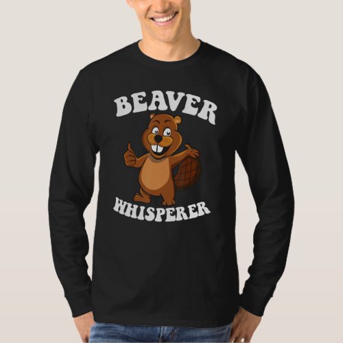Beaver Whisperer Beaver Dam And Beaver Lumberjack  T_Shirt