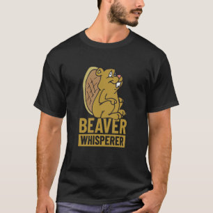 Beaver Whisperer Save a Tree Eat a Beaver Team Bea T-Shirt