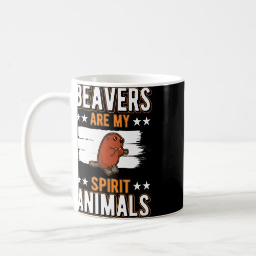 Beavers Are My Spirit Animals Beaver  Coffee Mug