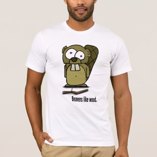 beavers like wood T_Shirt