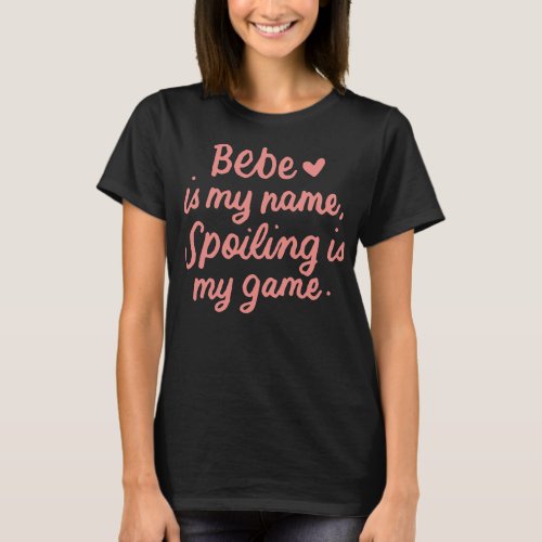 Bebe Is My Name Funny Bebe Graphic Gifts for Bebe T_Shirt