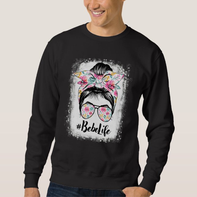 Bebe Life Messy Hair Bun Floral Women Mother's Day Sweatshirt (Front)