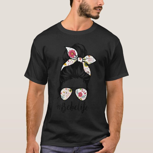 Bebe Life Messy Hair Bun Floral Women Mother's Day T-Shirt (Front)