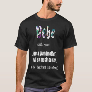 Bebe Like Grandmother but So Much Cooler Mothers D T-Shirt