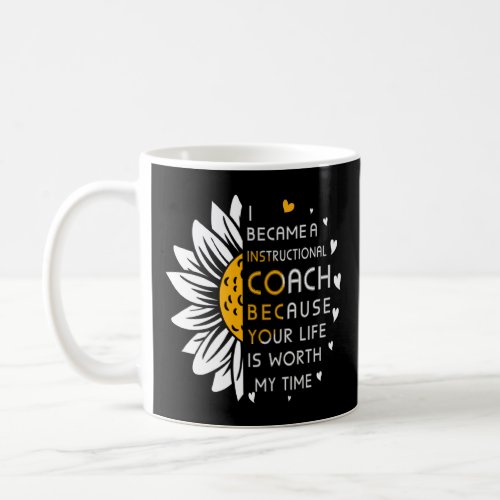 Became Instructional Coach Cause Your Life Is Wort Coffee Mug