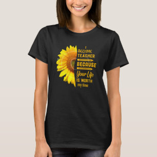 Became Teacher Because Your Life Is Worth My Time T-Shirt