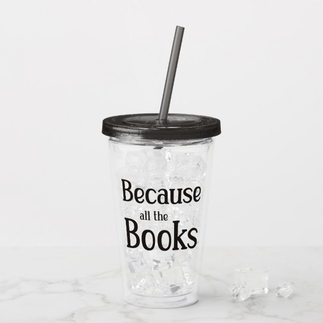 Because All The Books Acrylic Tumbler (Back Ice)