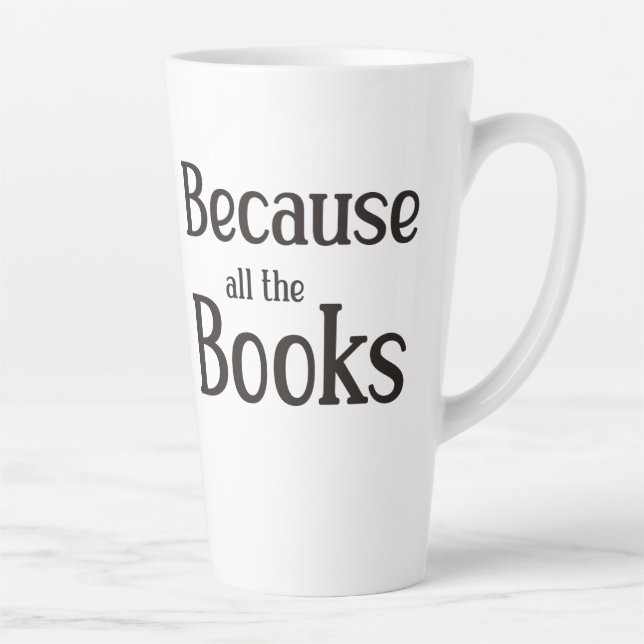 Because All The Books  Latte Mug (Right)