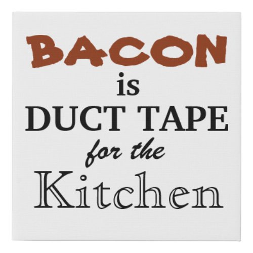 Because Bacon fixes everything Faux Canvas Print