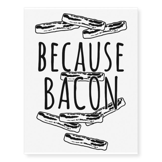 Because Bacon Temporary Tattoos (Front)