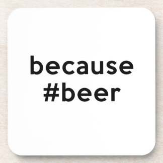 Because Beer Beverage Coaster