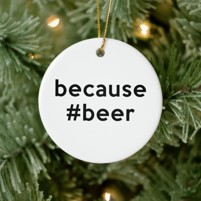 Because Beer Ceramic Ornament (Tree)