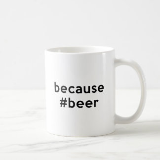 Because Beer Coffee Mug