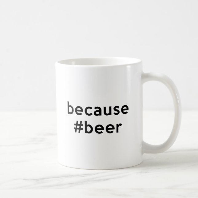 Because Beer Coffee Mug (Right)