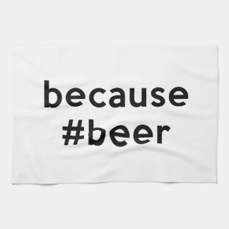 Because Beer Kitchen Towel