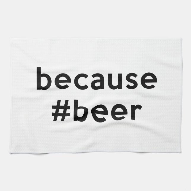 Because Beer Kitchen Towel (Horizontal)