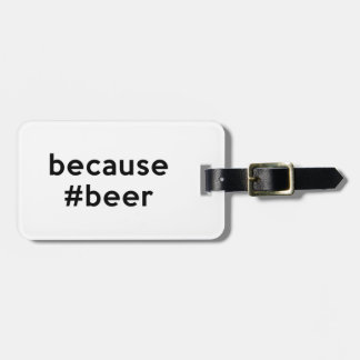 Because Beer Luggage Tag