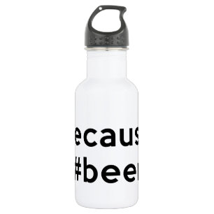 Because Beer Stainless Steel Water Bottle