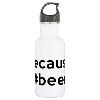 Because Beer Stainless Steel Water Bottle