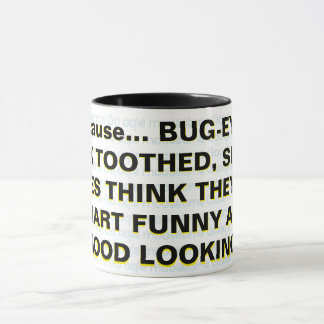 Because... BUG-EYED, BUCK TOOTHED, SLACK-JAWES   Mug