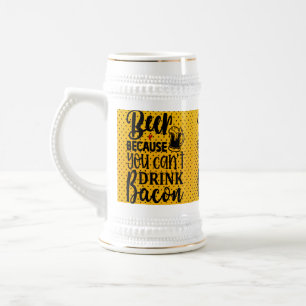 Because Can't Drink Bacon Beer Stein