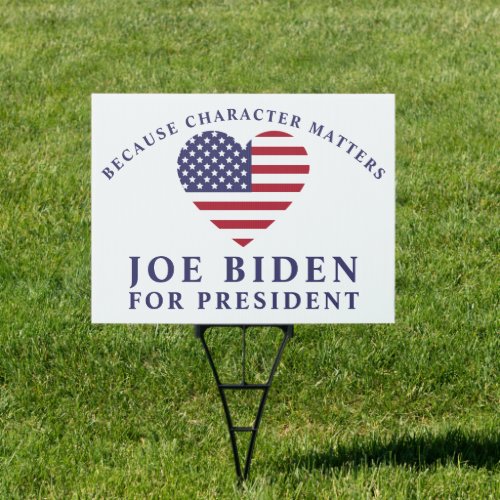 Because Character MattersJoe Biden For President Sign