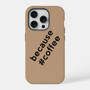Because Coffee iPhone 15 Pro Case