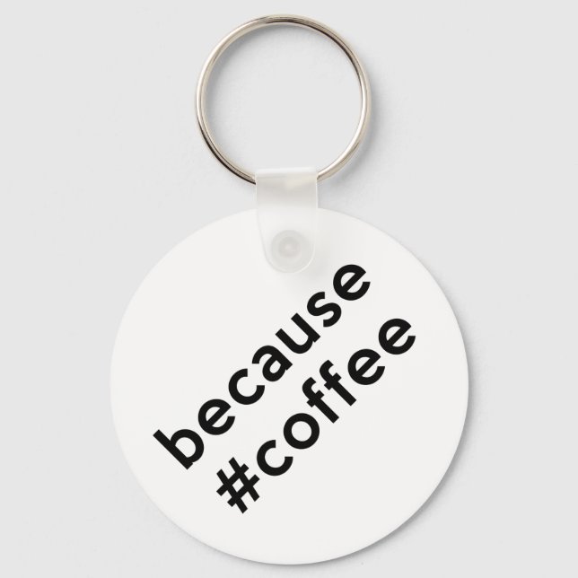 Because Coffee Keychain (Front)