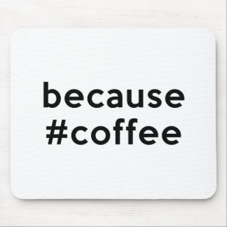 Because Coffee Mouse Pad