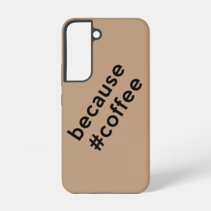 Because Coffee Samsung Galaxy S22 Case