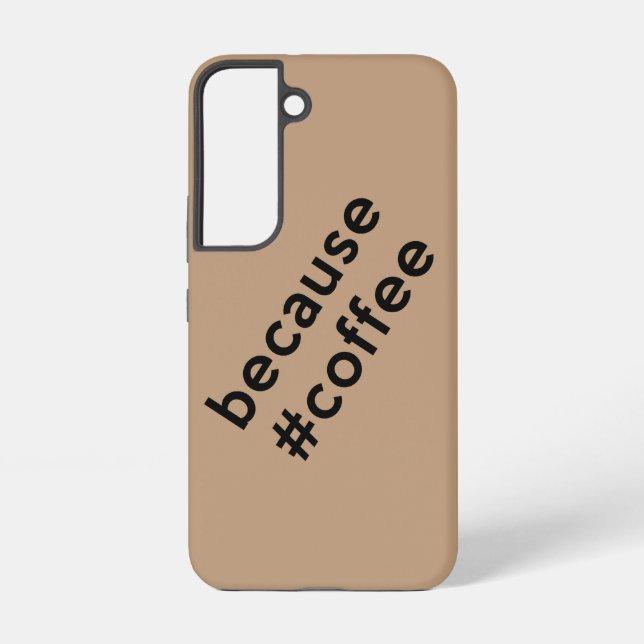 Because Coffee Samsung Galaxy Case (Back)